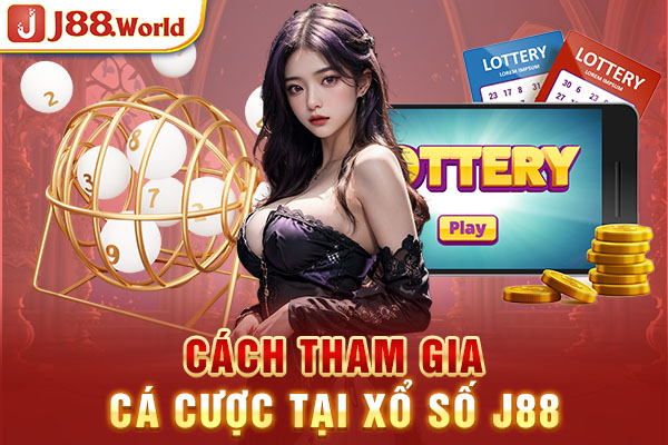 Cách tham gia cá cược tại Xổ số J88 Cách tham gia cá cược tại Xổ số J88