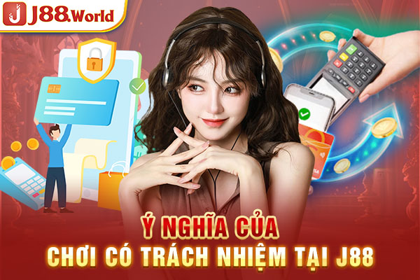 Ý nghĩa của chơi có trách nhiệm tại J88 Ý nghĩa của chơi có trách nhiệm tại J88