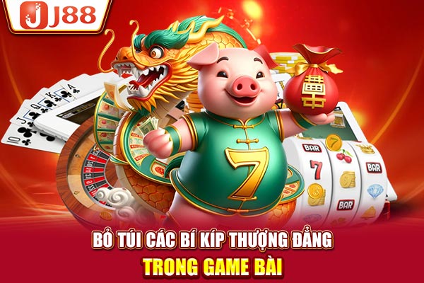 Bỏ túi các bí kíp thượng đẳng trong game bài
